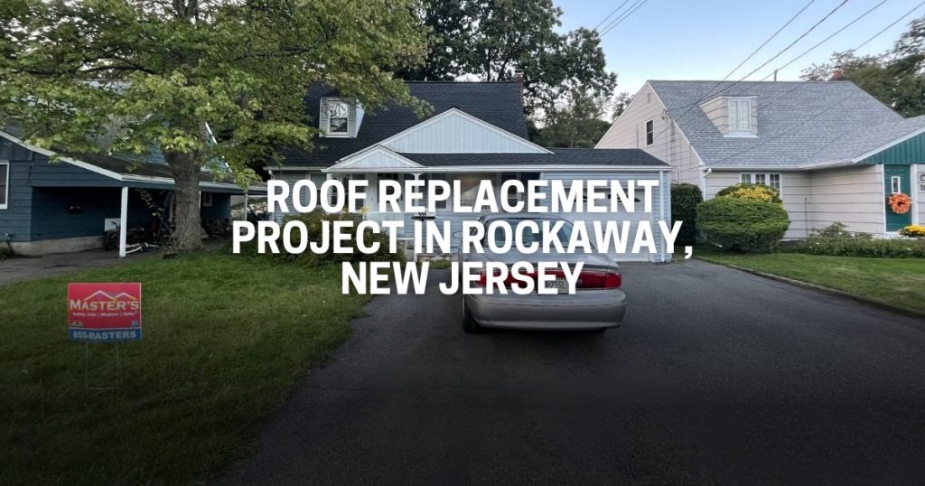 Roof Replacement Project in Rockaway, New Jersey